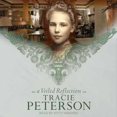 A Veiled Reflection (Westward Chronicles #3) By Tracie Peterson, Kitty Hendrix (Read by) Cover Image
