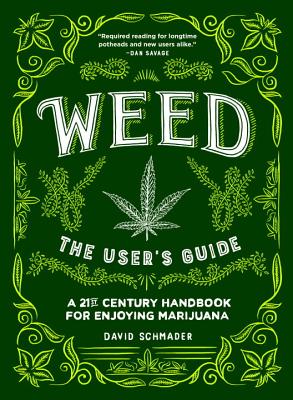 Weed: The User's Guide: A 21st Century Handbook for Enjoying Marijuana By David Schmader, Alex DeSpain (Illustrator) Cover Image