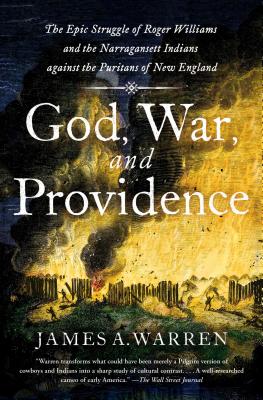God, War, and Providence: The Epic Struggle of Roger Williams and the Narragansett Indians against the Puritans of New England By James A. Warren Cover Image