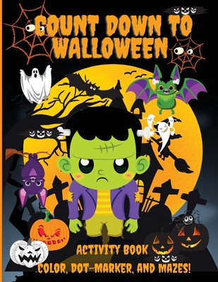 Count Down to Halloween: Activity Book, Color, Dot-Marker, and Maze, With 100 pages of Activities, Toddlers, Kindergarten, and Kids Ages 2-4, 3 Cover Image