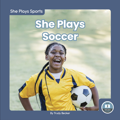 She Plays Soccer By Trudy Becker Cover Image