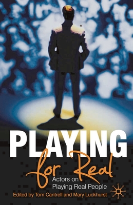 Playing for Real: Actors on Playing Real People By Tom Cantrell, Mary Luckhurst Cover Image