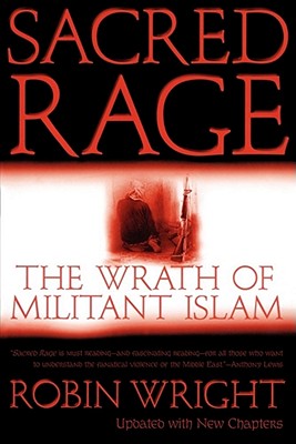 Sacred Rage: The Wrath of Militant Islam By Robin Wright Cover Image