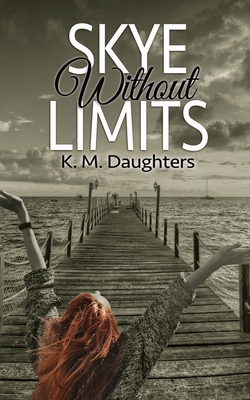 Skye Without Limits By K. M. Daughters Cover Image