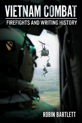 Vietnam Combat: Firefights and Writing History By Robin Bartlett Cover Image