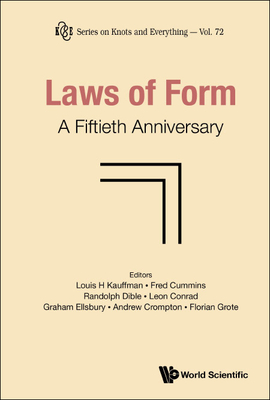 Laws of Form: A Fiftieth Anniversary By Louis H. Kauffman (Editor), Fred Cummins (Editor), Randolph Dible (Editor) Cover Image