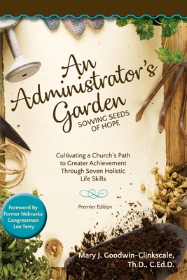 An Administrator's Garden - Sowing Seeds of Hope: Cultivating a Church's Path to Greater Achievement Through Seven Holistic Life Skills Cover Image