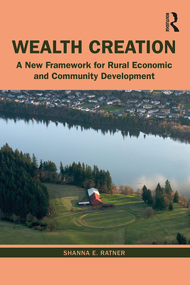 Wealth Creation: A New Framework for Rural Economic and Community Development Cover Image