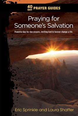 40 Day Prayer Guides - Praying for Someone's Salvation: Powerful day-by-day Prayers Inviting God to forever Change a Life. Cover Image