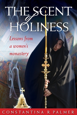 The Scent of Holiness: Lessons from a Women's Monastery Cover Image