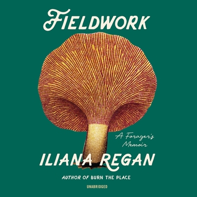 Fieldwork: A Forager's Memoir By Iliana Regan, Iliana Regan (Read by) Cover Image