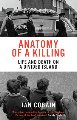 Anatomy of a Killing: Life and Death on a Divided Island By Ian Cobain Cover Image