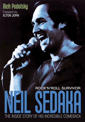 Neil Sedaka Rock 'n' roll Survivor: The inside story of his incredible comeback By Rich Podolsky, Elton John (Foreword by), Phil Cody (Afterword by) Cover Image