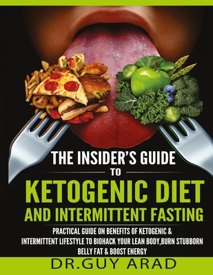 The Insider's Guide to Ketogenic Diet and Intermittent Fasting: Practical  Guide on Benefits of Ketogenic and Intermittent Lifestyle to Biohack Your  Le (Paperback)