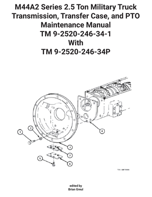 M44A2 Series 2.5 Ton Military Truck Transmission, Transfer Case, and PTO Maintenance Manual TM 9-2520-246-34-1 With TM 9-2520-246-34P By U S Army, Brian Greul (Editor) Cover Image