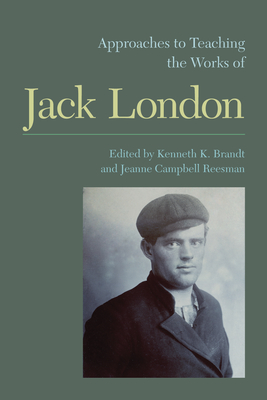 Approaches to Teaching the Works of Jack London (Approaches to Teaching World Literature #132)