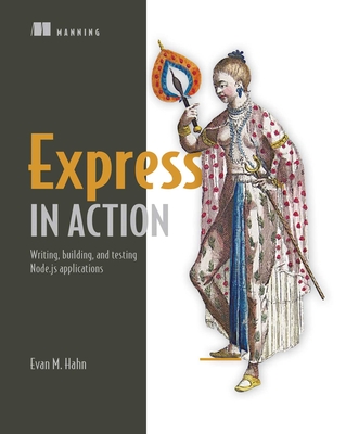 Express in Action: Writing, building, and testing Node.js applications By Evan Hahn Cover Image