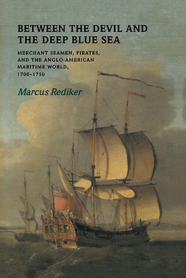 Between the Devil and the Deep Blue Sea: Merchant Seamen, Pirates and the Anglo-American Maritime World, 1700-1750 Cover Image