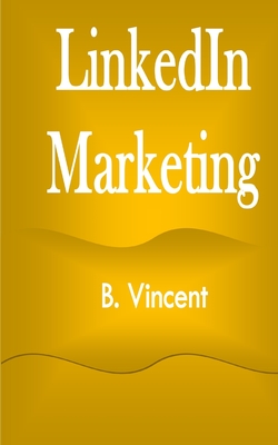 LinkedIn Marketing By B. Vincent Cover Image