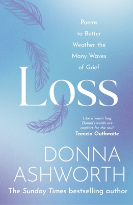 Loss: Poems to better weather the many waves of grief By Donna Ashworth Cover Image