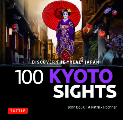 100 Kyoto Sights: Discover the Real Japan Cover Image