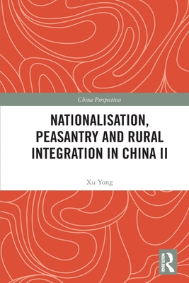Nationalisation, Peasantry and Rural Integration in China II (China Perspectives)