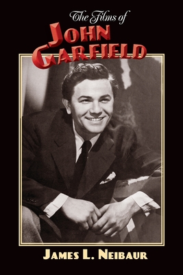 The Films of John Garfield By James L. Neibaur Cover Image