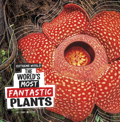 The World&#039;s Most Fantastic Plants (Extreme World)