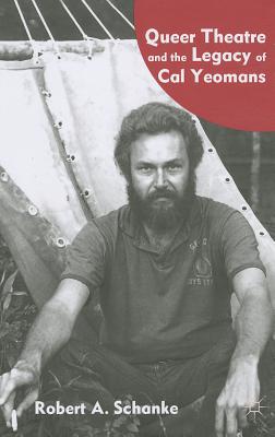 Queer Theatre and the Legacy of Cal Yeomans By R. Schanke Cover Image