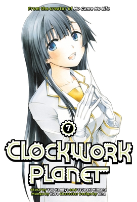 Clockwork Planet 7 By Yuu Kamiya, Tsubaki Himana, Kuro (Illustrator) Cover Image