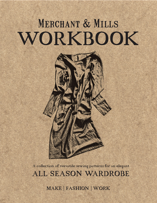 Merchant & Mills Workbook: A collection of versatile sewing patterns for an elegant all season wardrobe Cover Image