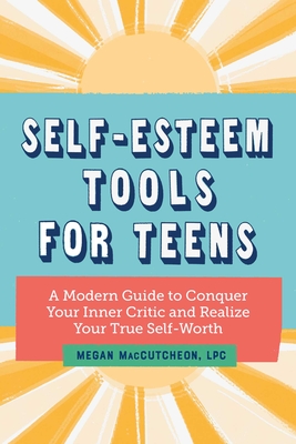 Self-Esteem Tools for Teens: A Modern Guide to Conquer Your Inner Critic and Realize Your True Self Worth Cover Image