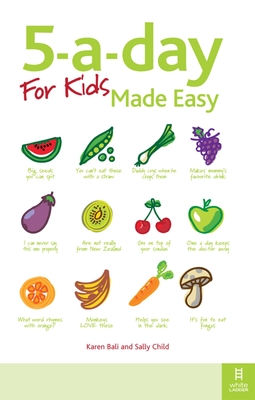 5-a-day For Kids Made Easy: Quick and easy recipes and tips to feed your child more fruit and vegetables and convert fussy eaters Cover Image