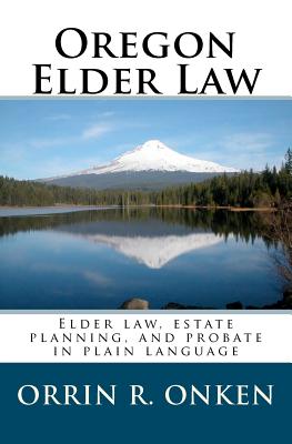 Oregon Elder Law: Elder law, estate planning, and probate in plain language Cover Image