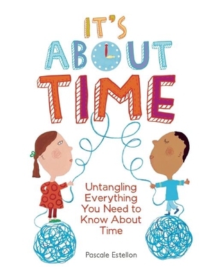It's about Time: Untangling Everything You Need to Know about Time By Estellon Cover Image