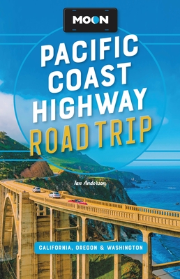 Moon Pacific Coast Highway Road Trip: California, Oregon & Washington (Travel Guide) By Ian Anderson Cover Image
