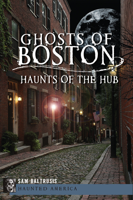 Ghosts of Boston: Haunts of the Hub (Haunted America) Cover Image