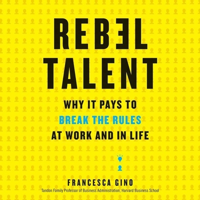 Rebel Talent Lib/E: Why It Pays to Break the Rules at Work and in Life Cover Image