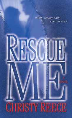 Rescue Me: A Novel (Last Chance Rescue #1) By Christy Reece Cover Image