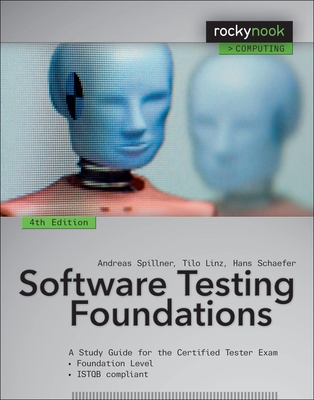 Software Testing Foundations, 4th Edition: A Study Guide for the Certified Tester Exam (Rocky Nook Computing) By Andreas Spillner, Tilo Linz, Hans Schaefer Cover Image