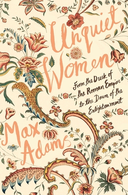 Unquiet Women: From the Dusk of the Roman Empire to the Dawn of the Enlightenment Cover Image
