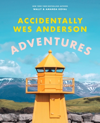 Accidentally Wes Anderson: Adventures Cover Image