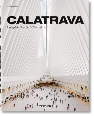 Calatrava. Complete Works 1979-Today By Philip Jodidio, Santiago Calatrava (Artist) Cover Image