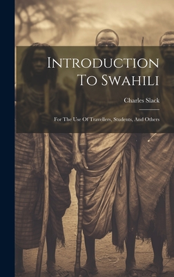 Introduction To Swahili: For The Use Of Travellers, Students, And Others By Charles Slack Cover Image