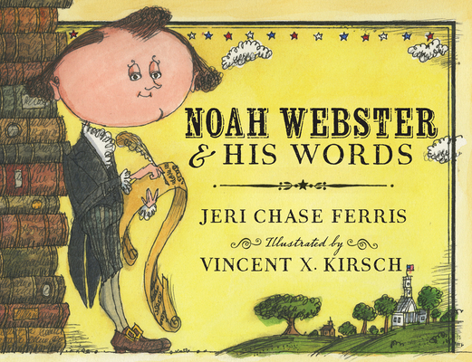 Noah Webster and His Words By Jeri Chase Ferris, Vincent X. Kirsch (Illustrator) Cover Image