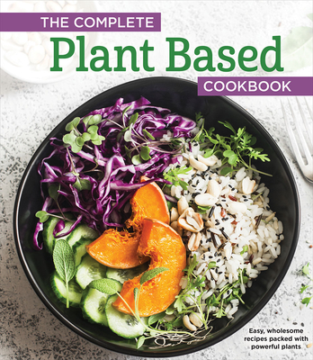 The Complete Plant Based Cookbook: Easy, Wholesome Recipes Packed With ...