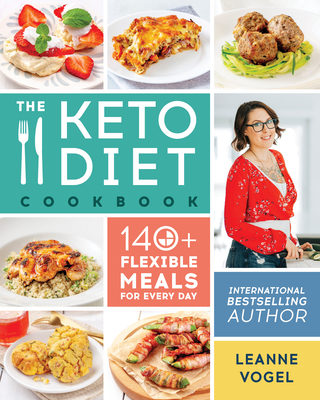 The Keto Diet Cookbook: 140+ Flexible Meals for Every Day By Leanne Vogel Cover Image