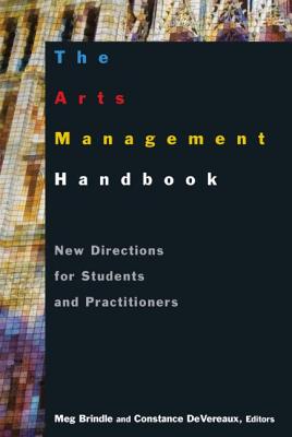 The Arts Management Handbook: New Directions for Students and Practitioners Cover Image