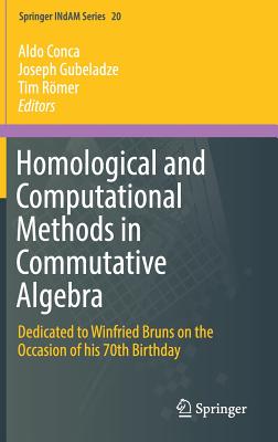 Homological and Computational Methods in Commutative Algebra: Dedicated to Winfried Bruns on the Occasion of His 70th Birthday (Springer Indam #20) By Aldo Conca (Editor), Joseph Gubeladze (Editor), Tim Römer (Editor) Cover Image