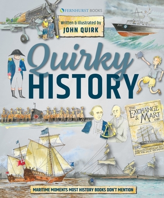 Quirky History: Maritime Moments Most History Books Don't Mention By John Quirk, John Quirk (Illustrator) Cover Image